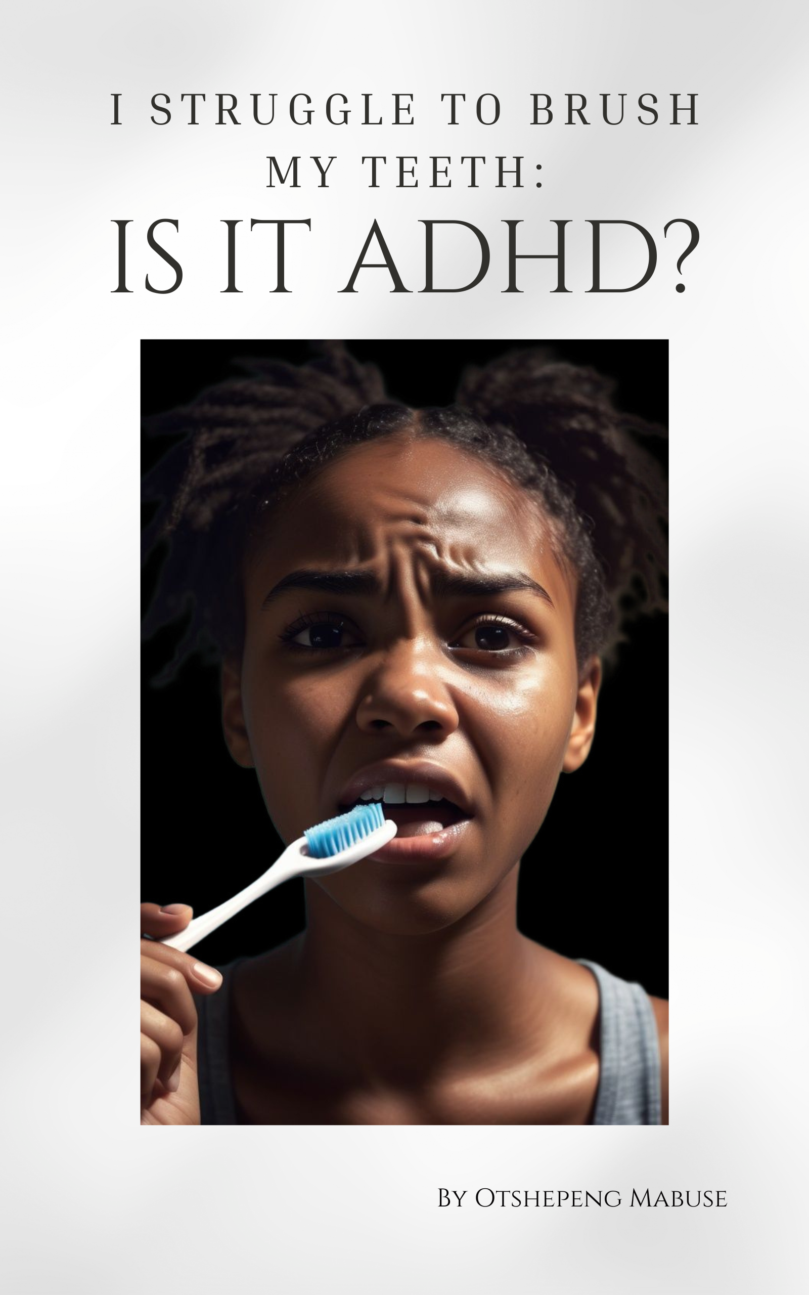 I Struggle to Brush My Teeth: Is It ADHD? - Book Cover